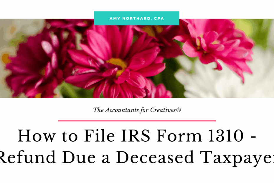 How To File IRS Form 1310 Refund Due A Deceased Taxpayer
