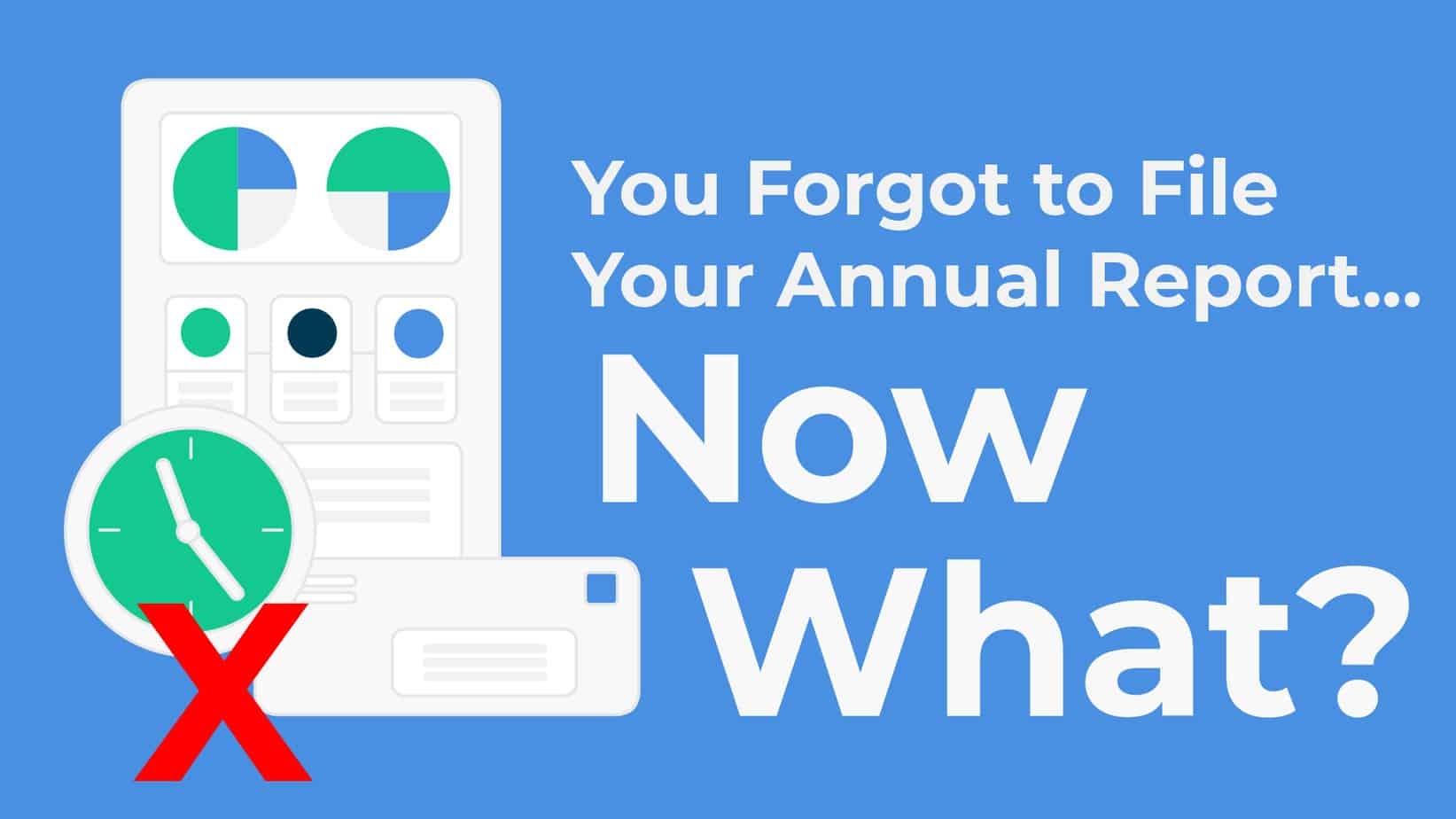You Forgot To File Your Annual Report Now What 